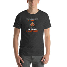 Load image into Gallery viewer, I don't care what day it is, it's early, i'm grumpy i want coffee Unisex T-Shirt