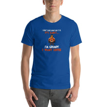 Load image into Gallery viewer, I don't care what day it is, it's early, i'm grumpy i want coffee Unisex T-Shirt