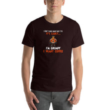 Load image into Gallery viewer, I don't care what day it is, it's early, i'm grumpy i want coffee Unisex T-Shirt